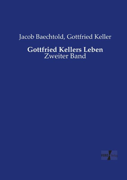 Gottfried Kellers Leben, Taschenbuch von Jacob Baechtold , Gottfried Keller, Vero Verlag, 9783737219181