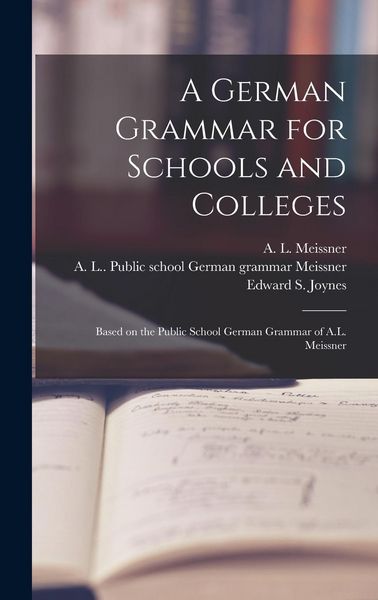 Produktbild: A German Grammar for Schools and Colleges: Based on the Public School German Grammar of A.L. Meissner