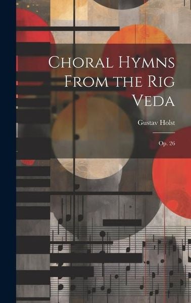 Produktbild: Choral Hymns From the Rig Veda: Op. 26