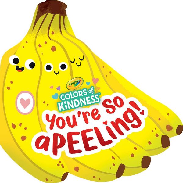 Produktbild: Crayola: You're So A-Peel-Ing (a Crayola Colors of Kindness Banana Shaped Novelty Board Book for Toddlers)