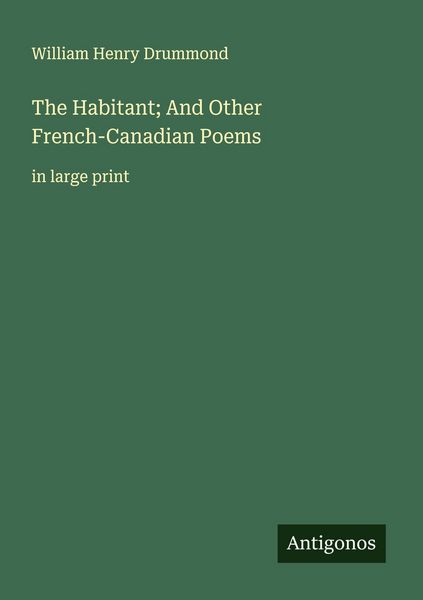 Produktbild: The Habitant; And Other French-Canadian Poems