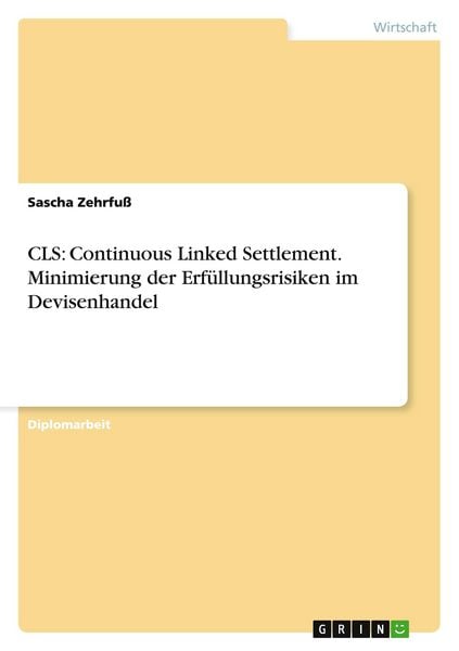 Produktbild: CLS: Continuous Linked Settlement. Minimierung der Erf&uuml;llungsrisiken im Devisenhandel