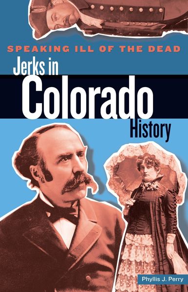Produktbild: Speaking Ill of the Dead: Jerks in Colorado History