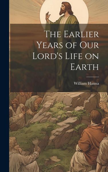 Produktbild: The Earlier Years of Our Lord's Life on Earth