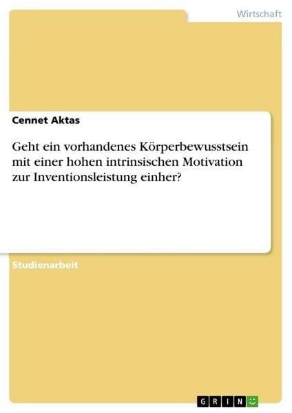 Produktbild: Geht ein vorhandenes K&ouml;rperbewusstsein mit einer hohen intrinsischen Motivation zur Inventionsleistung einher?
