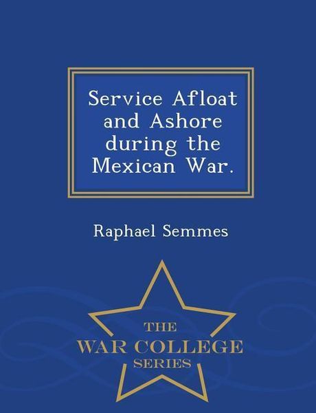 Produktbild: Service Afloat and Ashore during the Mexican War. - War College Series