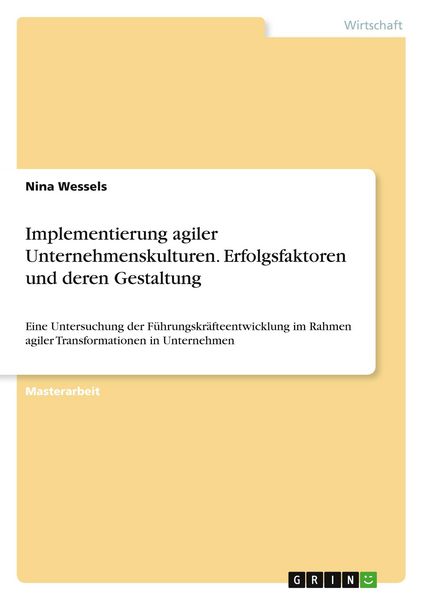 Implementierung agiler Unternehmenskulturen. Erfolgsfaktoren und deren Gestaltung, Taschenbuch von Nina Wessels, GRIN, 9783668917194