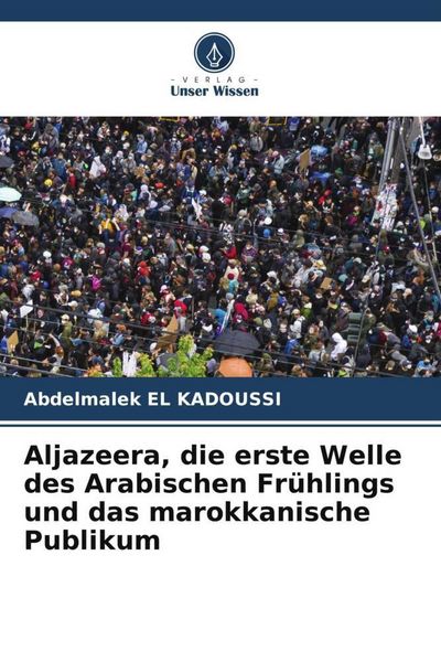 Produktbild: Aljazeera, die erste Welle des Arabischen Fr&uuml;hlings und das marokkanische Publikum