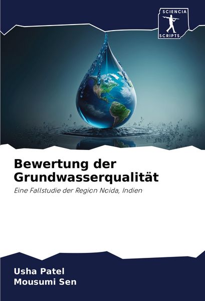 Bewertung der Grundwasserqualität, Taschenbuch von Usha Patel , Mousumi Sen, Sciencia Scripts, 9786206505686