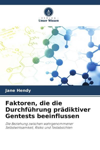 Faktoren, die die Durchführung prädiktiver Gentests beeinflussen, Taschenbuch von Jane Hendy, Verlag Unser Wissen, 9786203335194