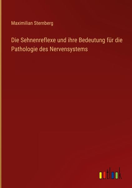 Produktbild: Die Sehnenreflexe und ihre Bedeutung f&uuml;r die Pathologie des Nervensystems