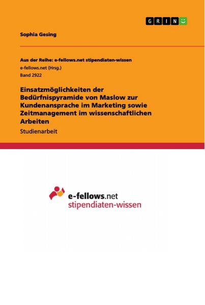 Produktbild: Einsatzm&ouml;glichkeiten der Bed&uuml;rfnispyramide von Maslow zur Kundenansprache im Marketing sowie Zeitmanagement im wissenschaftlichen Arbeiten