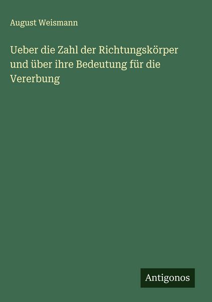 Produktbild: Ueber die Zahl der Richtungsk&ouml;rper und &uuml;ber ihre Bedeutung f&uuml;r die Vererbung