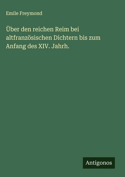 Produktbild: &Uuml;ber den reichen Reim bei altfranz&ouml;sischen Dichtern bis zum Anfang des XIV. Jahrh.