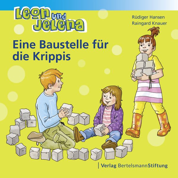 Leon und Jelena - Eine Baustelle für die Krippis, Taschenbuch von Rüdiger Hansen,Raingard Knauer, Verlag Bertelsmann Stiftung, 978-3-86793-795-5