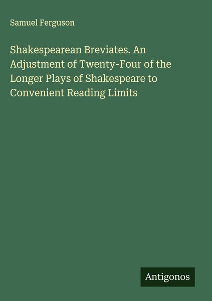 Produktbild: Shakespearean Breviates. An Adjustment of Twenty-Four of the Longer Plays of Shakespeare to Convenient Reading Limits