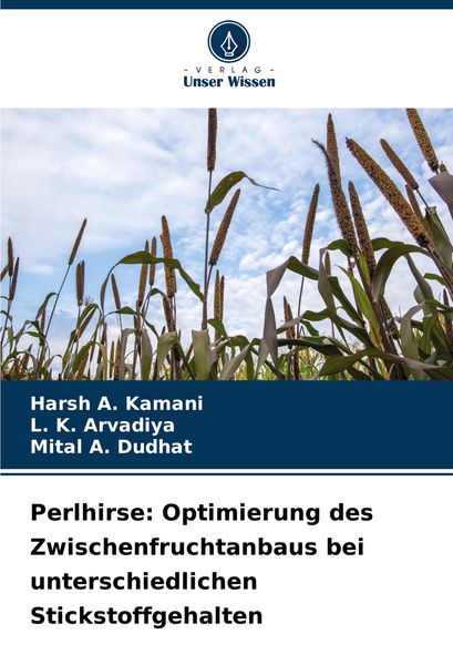 Perlhirse: Optimierung des Zwischenfruchtanbaus bei unterschiedlichen Stickstoffgehalten, Taschenbuch von Harsh A. Kamani , L. K. Arvadiya , Mital A.