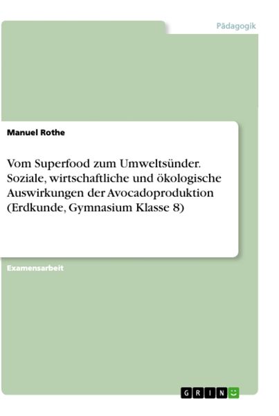 Produktbild: Vom Superfood zum Umwelts&uuml;nder. Soziale, wirtschaftliche und &ouml;kologische Auswirkungen der Avocadoproduktion (Erdkunde, Gymnasium Klasse 8)