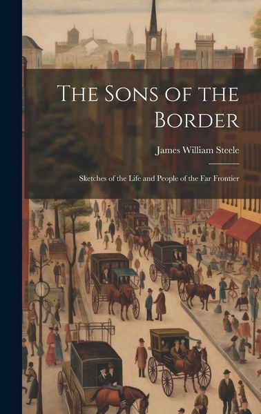 Produktbild: The Sons of the Border: Sketches of the Life and People of the Far Frontier