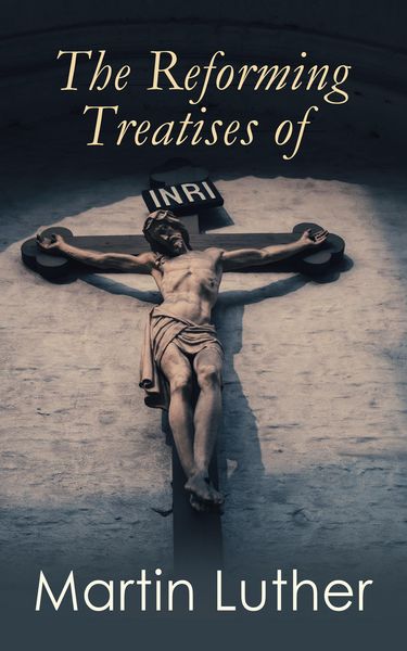 Produktbild: The Reforming Treatises of Martin Luther