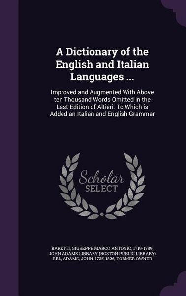 Produktbild: A Dictionary of the English and Italian Languages ...: Improved and Augmented With Above ten Thousand Words Omitted in the Last Edition of Altieri. To