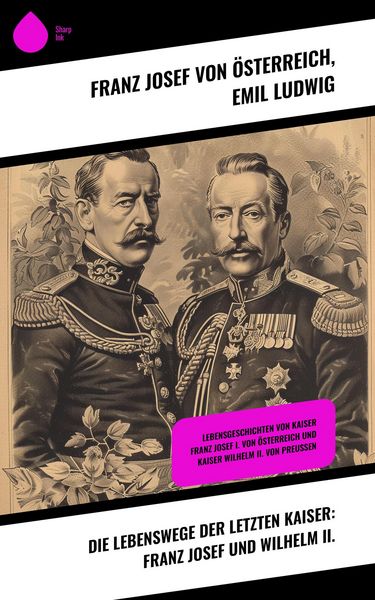 Produktbild: Die Lebenswege der letzten Kaiser: Franz Josef und Wilhelm II.