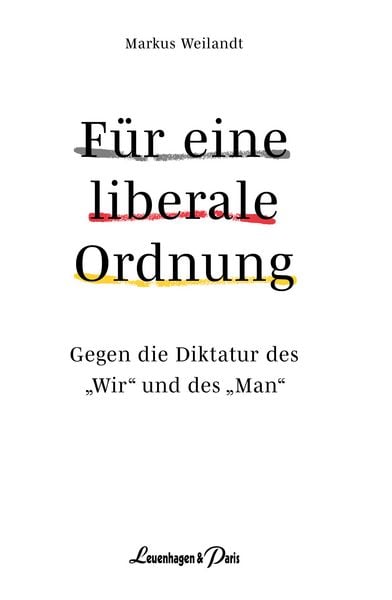 Für eine liberale Ordnung, Gebundene Ausgabe von Markus Weilandt, Leuenhagen & Paris, 978-3-945497-38-8