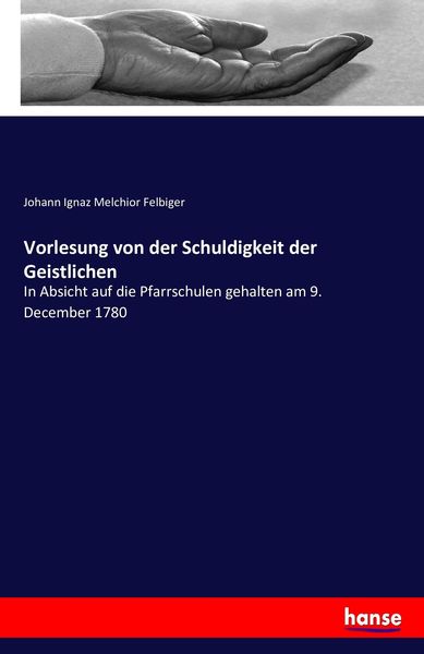 Vorlesung von der Schuldigkeit der Geistlichen, Taschenbuch von Johann Ignaz Melchior Felbiger, Hansebooks, 9783743410183
