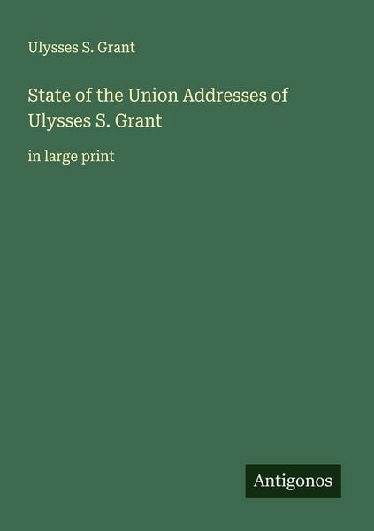 Produktbild: State of the Union Addresses of Ulysses S. Grant