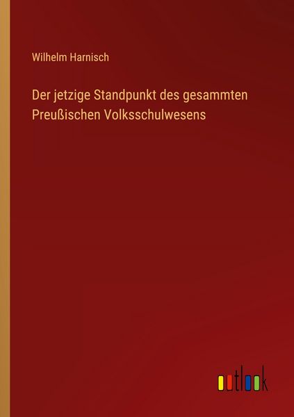 Produktbild: Der jetzige Standpunkt des gesammten Preu&szlig;ischen Volksschulwesens