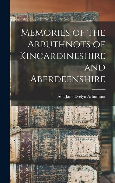 Produktbild: Memories of the Arbuthnots of Kincardineshire and Aberdeenshire