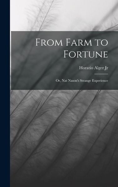 Produktbild: From Farm to Fortune: Or, Nat Nason's Strange Experience