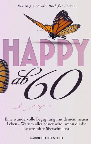 Happy ab 60, Taschenbuch von Gabriele Liesenfeld, Wundermeer Verlag, 9783950612110