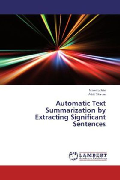 Jain, N: Automatic Text Summarization by Extracting Signific, Taschenbuch von Aditi Sharan , Namita Jain, LAP LAMBERT Academic Publishing,