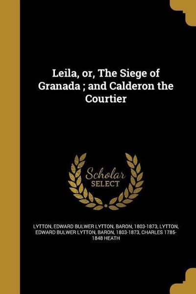 Produktbild: Leila, or, The Siege of Granada; and Calderon the Courtier