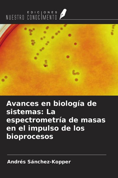 Produktbild: Avances en biolog&iacute;a de sistemas: La espectrometr&iacute;a de masas en el impulso de los bioprocesos