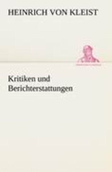Kritiken und Berichterstattungen, Taschenbuch von Heinrich Kleist, Tredition, 9783847235880
