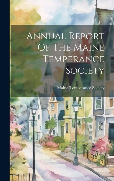 Produktbild: Annual Report Of The Maine Temperance Society