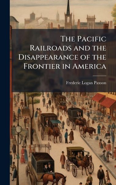 Produktbild: The Pacific Railroads and the Disappearance of the Frontier in America