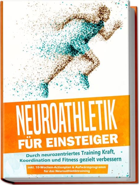 Produktbild: Neuroathletik f&uuml;r Einsteiger: Durch neurozentriertes Training Kraft, Koordination und Fitness gezielt verbessern - inkl. 10-Wochen-Actionplan & Aufw&auml;rmprogramm f&uuml;r das Neuroathletiktraining