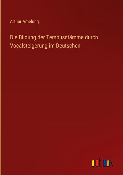 Produktbild: Die Bildung der Tempusst&auml;mme durch Vocalsteigerung im Deutschen