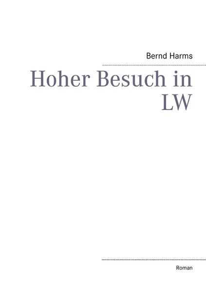 Hoher Besuch in LW, Taschenbuch von Bernd Harms, BoD – Books on Demand, 9783844806861