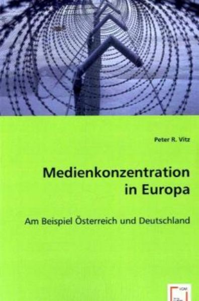 Vitz, P: Medienkonzentration in Europa, Taschenbuch von Peter R., VDM, 9783639008944