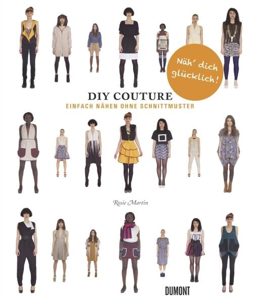 Do It Yourself Couture. Einfach nähen ohne Schnittmuster, Taschenbuch von Rosie Martin, DuMont Buchverlag, 978-3-8321-9431-4