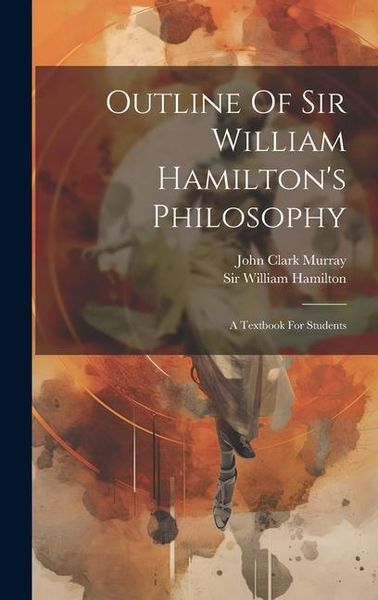 Produktbild: Outline Of Sir William Hamilton's Philosophy: A Textbook For Students