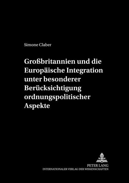 Produktbild: Gro&szlig;britannien und die Europ&auml;ische Integration unter besonderer Ber&uuml;cksichtigung ordnungspolitischer Aspekte