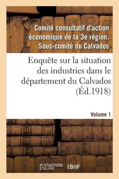 Produktbild: Enqu&ecirc;te sur la situation des industries dans le d&eacute;partement du Calvados. Volume 1