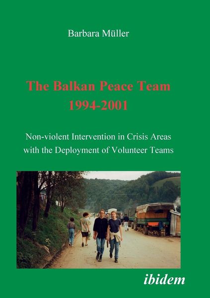 Produktbild: The Balkan Peace Team 1994-2001. Non-violent Intervention in Crisis Areas with the Deployment of Volunteer Teams