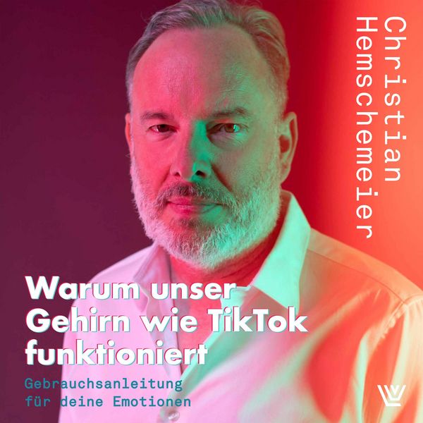 Warum unser Gehirn wie TikTok funktioniert - Christian Hemschemeier, Audio, 4066004944043