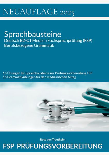 Sprachbausteine Deutsch B2-C1 Medizin Fachsprachprüfung (FSP) + Berufsbezogene Grammatik, Taschenbuch von Rosa Trautheim, BoD – Books on Demand,